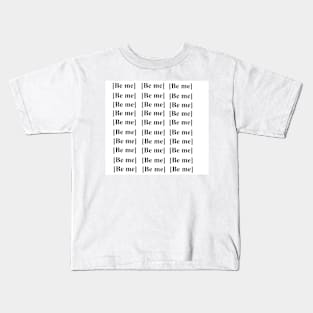 Be me. Kids T-Shirt